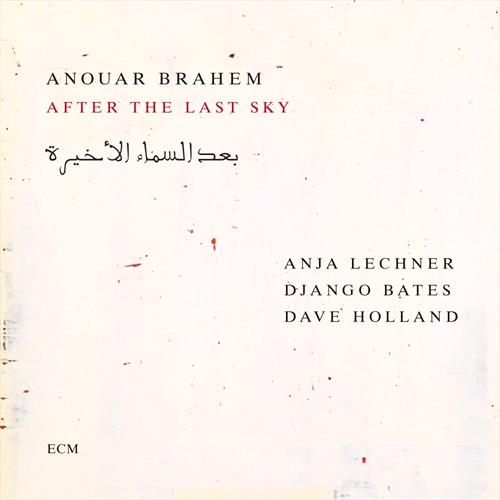 Glen Innes, NSW, After The Last Sky, Music, CD, Universal Music, Mar25, EDITION OF CONTEMPORARY MUSIC, Anouar Brahem, Anja Lechner, Django Bates, Dave Holland, Jazz