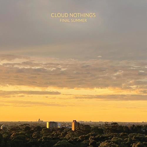 Glen Innes, NSW, Final Summer, Music, CD, Rocket Group, Apr24, PURE NOISE RECORDS, Cloud Nothings, Rock